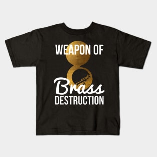 Funny Sousaphone Player Gift Weapon Of Brass Destruction Kids T-Shirt